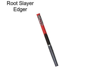 Root Slayer Edger