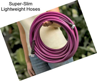 Super-Slim Lightweight Hoses