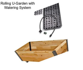 Rolling U-Garden with Watering System