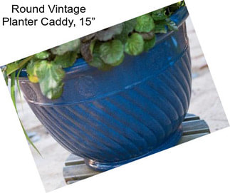 Round Vintage Planter Caddy, 15”
