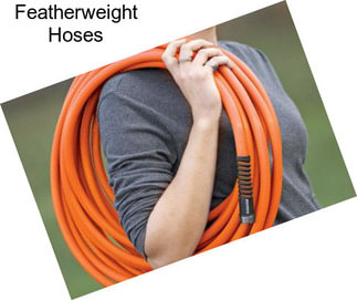 Featherweight Hoses