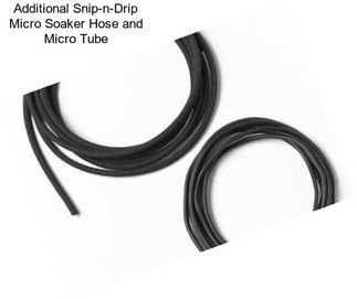 Additional Snip-n-Drip Micro Soaker Hose and Micro Tube