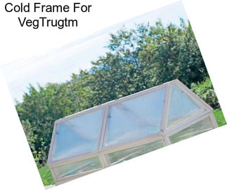 Cold Frame For VegTrugtm