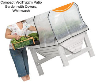 Compact VegTrugtm Patio Garden with Covers, Whitewash