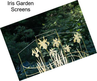 Iris Garden Screens