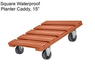 Square Waterproof Planter Caddy, 15”