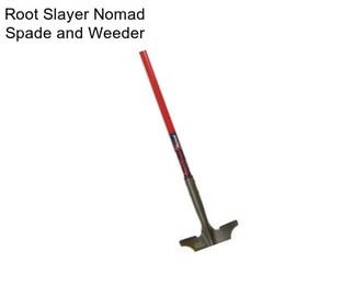 Root Slayer Nomad Spade and Weeder