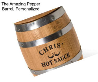 The Amazing Pepper Barrel, Personalized
