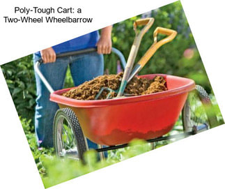 Poly-Tough Cart: a Two-Wheel Wheelbarrow