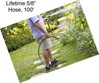 Lifetime 5/8” Hose, 100\'