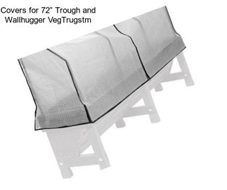 Covers for 72” Trough and Wallhugger VegTrugstm