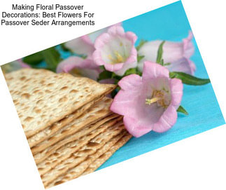 Making Floral Passover Decorations: Best Flowers For Passover Seder Arrangements