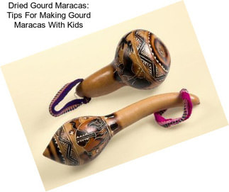 Dried Gourd Maracas: Tips For Making Gourd Maracas With Kids