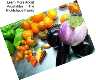 Learn More About Vegetables In The Nightshade Family