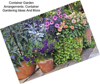 Container Garden Arrangements: Container Gardening Ideas And More