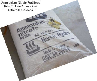 Ammonium Nitrate Fertilizer: How To Use Ammonium Nitrate In Gardens