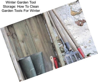 Winter Garden Tool Storage: How To Clean Garden Tools For Winter