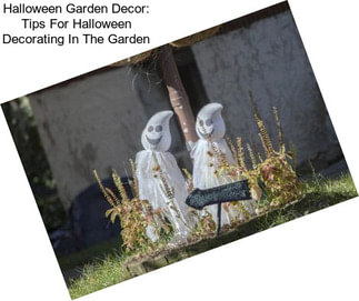 Halloween Garden Decor: Tips For Halloween Decorating In The Garden