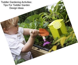 Toddler Gardening Activities: Tips For Toddler Garden Design Ideas