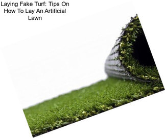 Laying Fake Turf: Tips On How To Lay An Artificial Lawn