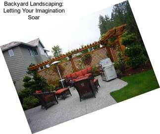 Backyard Landscaping: Letting Your Imagination Soar