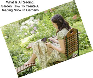 What Is A Reading Garden: How To Create A Reading Nook In Gardens