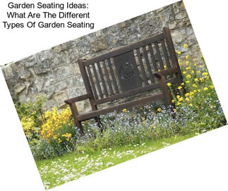 Garden Seating Ideas: What Are The Different Types Of Garden Seating