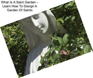 What Is A Saint Garden – Learn How To Design A Garden Of Saints