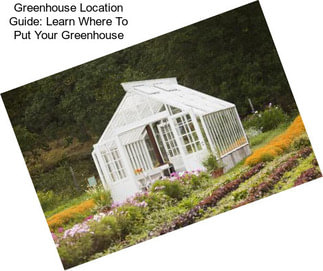 Greenhouse Location Guide: Learn Where To Put Your Greenhouse