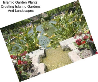 Islamic Garden Plants: Creating Islamic Gardens And Landscapes