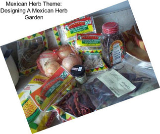 Mexican Herb Theme: Designing A Mexican Herb Garden