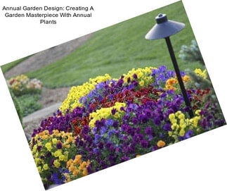Annual Garden Design: Creating A Garden Masterpiece With Annual Plants