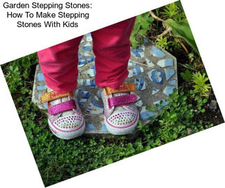 Garden Stepping Stones: How To Make Stepping Stones With Kids