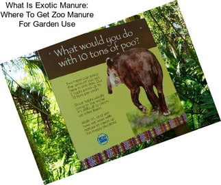 What Is Exotic Manure: Where To Get Zoo Manure For Garden Use