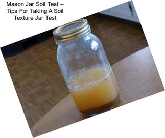 Mason Jar Soil Test – Tips For Taking A Soil Texture Jar Test