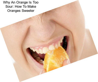 Why An Orange Is Too Sour: How To Make Oranges Sweeter
