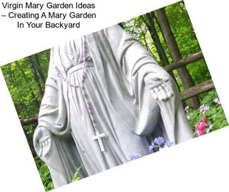 Virgin Mary Garden Ideas – Creating A Mary Garden In Your Backyard