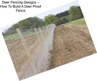 Deer Fencing Designs – How To Build A Deer Proof Fence