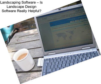 Landscaping Software – Is Landscape Design Software Really Helpful?