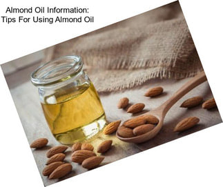 Almond Oil Information: Tips For Using Almond Oil