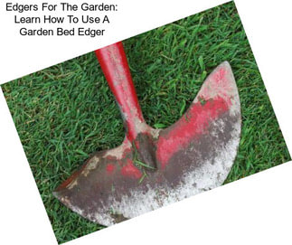 Edgers For The Garden: Learn How To Use A Garden Bed Edger