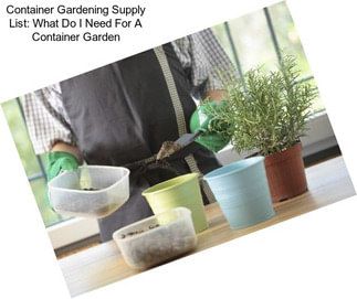 Container Gardening Supply List: What Do I Need For A Container Garden