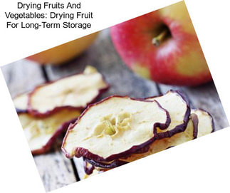 Drying Fruits And Vegetables: Drying Fruit For Long-Term Storage