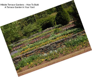 Hillside Terrace Gardens – How To Build A Terrace Garden In Your Yard