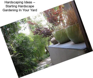 Hardscaping Ideas – Starting Hardscape Gardening In Your Yard