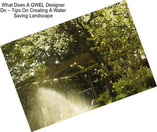 What Does A QWEL Designer Do – Tips On Creating A Water Saving Landscape