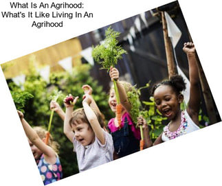 What Is An Agrihood: What\'s It Like Living In An Agrihood