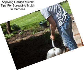 Applying Garden Mulch: Tips For Spreading Mulch In Gardens