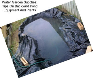 Water Garden Supplies: Tips On Backyard Pond Equipment And Plants