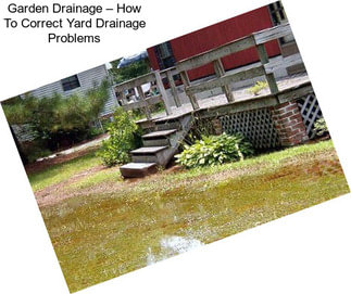Garden Drainage – How To Correct Yard Drainage Problems